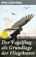 Cover: Der Vogelflug als Grundlage der Fliegekunst - Good Press