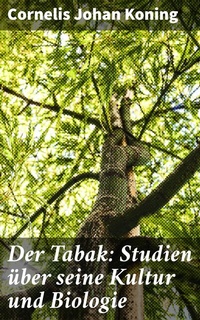 Abbildung von: Der Tabak: Studien über seine Kultur und Biologie - Good Press