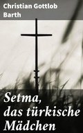 Cover: Setma, das t&uuml;rkische M&auml;dchen - Good Press