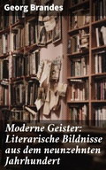 Cover: Moderne Geister: Literarische Bildnisse aus dem neunzehnten Jahrhundert - Good Press