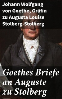 Abbildung von: Goethes Briefe an Auguste zu Stolberg - Good Press