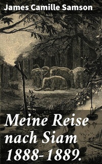 Abbildung von: Meine Reise nach Siam 1888-1889. - Good Press