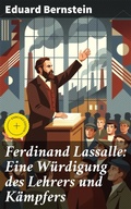Cover: Ferdinand Lassalle: Eine W&uuml;rdigung des Lehrers und K&auml;mpfers - Good Press