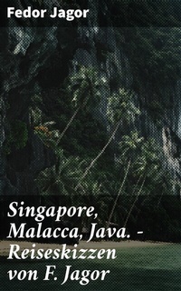 Abbildung von: Singapore, Malacca, Java. - Reiseskizzen von F. Jagor - Good Press