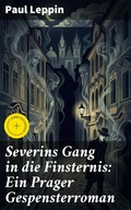 Cover: Severins Gang in die Finsternis: Ein Prager Gespensterroman - Good Press