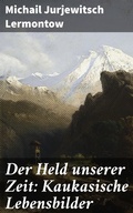 Cover: Der Held unserer Zeit: Kaukasische Lebensbilder - Good Press
