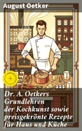 Cover: Dr A. Oetkers Grundlehren der Kochkunst sowie preisgekr&ouml;nte Rezepte f&uuml;r Haus und K&uuml;che - Good Press