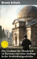 Cover: Das Grabmal des Theoderich zu Ravenna und seine Stellung in der Architekturgeschichte - Good Press