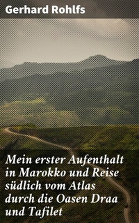 Abbildung von: Mein erster Aufenthalt in Marokko und Reise südlich vom Atlas durch die Oasen Draa und Tafilet - Good Press