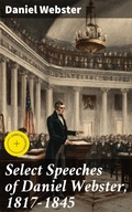 Cover: Select Speeches of Daniel Webster, 1817-1845 - Good Press