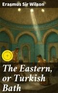 Cover: The Eastern, or Turkish Bath - Good Press