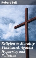 Cover: Religion & Morality Vindicated, Against Hypocrisy and Pollution - Good Press