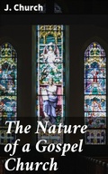 Cover: The Nature of a Gospel Church - Good Press