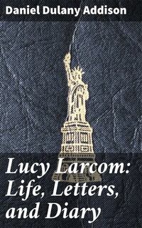 Abbildung von: Lucy Larcom: Life, Letters, and Diary - Good Press