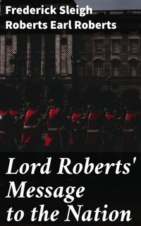 Enlarge image Cover: Lord Roberts' Message to the Nation - Good Press