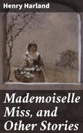 Cover: Mademoiselle Miss, and Other Stories - Good Press