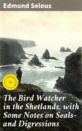 Cover: The Bird Watcher in the Shetlands, with Some Notes on Seals-and Digressions - Good Press