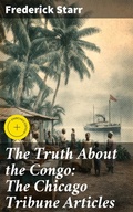Cover: The Truth About the Congo: The Chicago Tribune Articles - Good Press