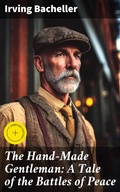 Cover: The Hand-Made Gentleman: A Tale of the Battles of Peace - Good Press