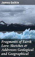 Cover: Fragments of Earth Lore: Sketches & Addresses Geological and Geographical - Good Press