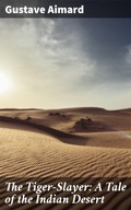 Cover: The Tiger-Slayer: A Tale of the Indian Desert - Good Press