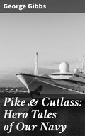 Cover: Pike & Cutlass: Hero Tales of Our Navy - Good Press