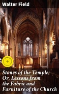 Cover: Stones of the Temple; Or, Lessons from the Fabric and Furniture of the Church - Good Press