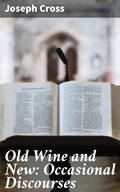 Cover: Old Wine and New: Occasional Discourses - Good Press