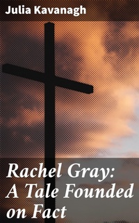 Enlarge image Cover: Rachel Gray: A Tale Founded on Fact - Good Press