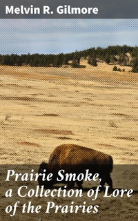 Enlarge image Cover: Prairie Smoke, a Collection of Lore of the Prairies - Good Press