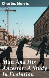 Enlarge image Cover: Man And His Ancestor: A Study In Evolution - Good Press
