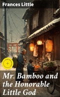 Cover: Mr. Bamboo and the Honorable Little God - Good Press