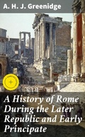 Cover: A History of Rome During the Later Republic and Early Principate - Good Press