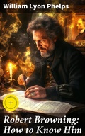 Cover: Robert Browning: How to Know Him - Good Press