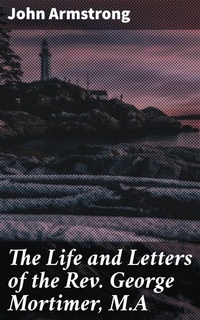 Enlarge image Cover: The Life and Letters of the Rev. George Mortimer, M.A - Good Press