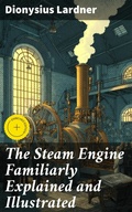 Cover: The Steam Engine Familiarly Explained and Illustrated - Good Press