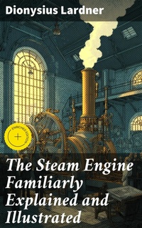 Enlarge image Cover: The Steam Engine Familiarly Explained and Illustrated - Good Press