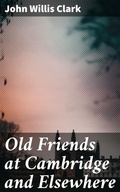 Cover: Old Friends at Cambridge and Elsewhere - Good Press