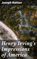 Cover: Henry Irving's Impressions of America - Good Press