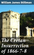 Cover: The Cretan Insurrection of 1866-7-8 - Good Press