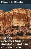 Cover: Deadwood Dick Jr. Branded; or, Red Rover at Powder Pocket - Good Press