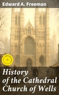Cover: History of the Cathedral Church of Wells - Good Press
