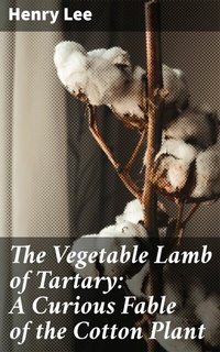 Abbildung von: The Vegetable Lamb of Tartary: A Curious Fable of the Cotton Plant - Good Press