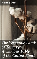 Cover: The Vegetable Lamb of Tartary: A Curious Fable of the Cotton Plant - Good Press
