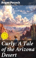 Cover: Curly: A Tale of the Arizona Desert - Good Press