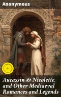 Cover: Aucassin & Nicolette, and Other Mediaeval Romances and Legends - Good Press