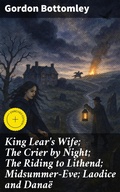 Cover: King Lear's Wife; The Crier by Night; The Riding to Lithend; Midsummer-Eve; Laodice and Dana&euml; - Good Press