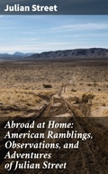 Cover: Abroad at Home: American Ramblings, Observations, and Adventures of Julian Street - Good Press