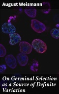 Cover: On Germinal Selection as a Source of Definite Variation - Good Press