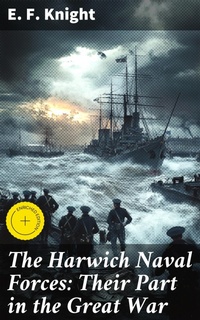 Enlarge image Cover: The Harwich Naval Forces: Their Part in the Great War - Good Press